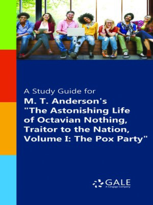 cover image of A Study Guide for M.T. Anderson's "The Astonishing Life of Octavian Nothing, Traitor to the Nation, Volume I: The Pox Party"